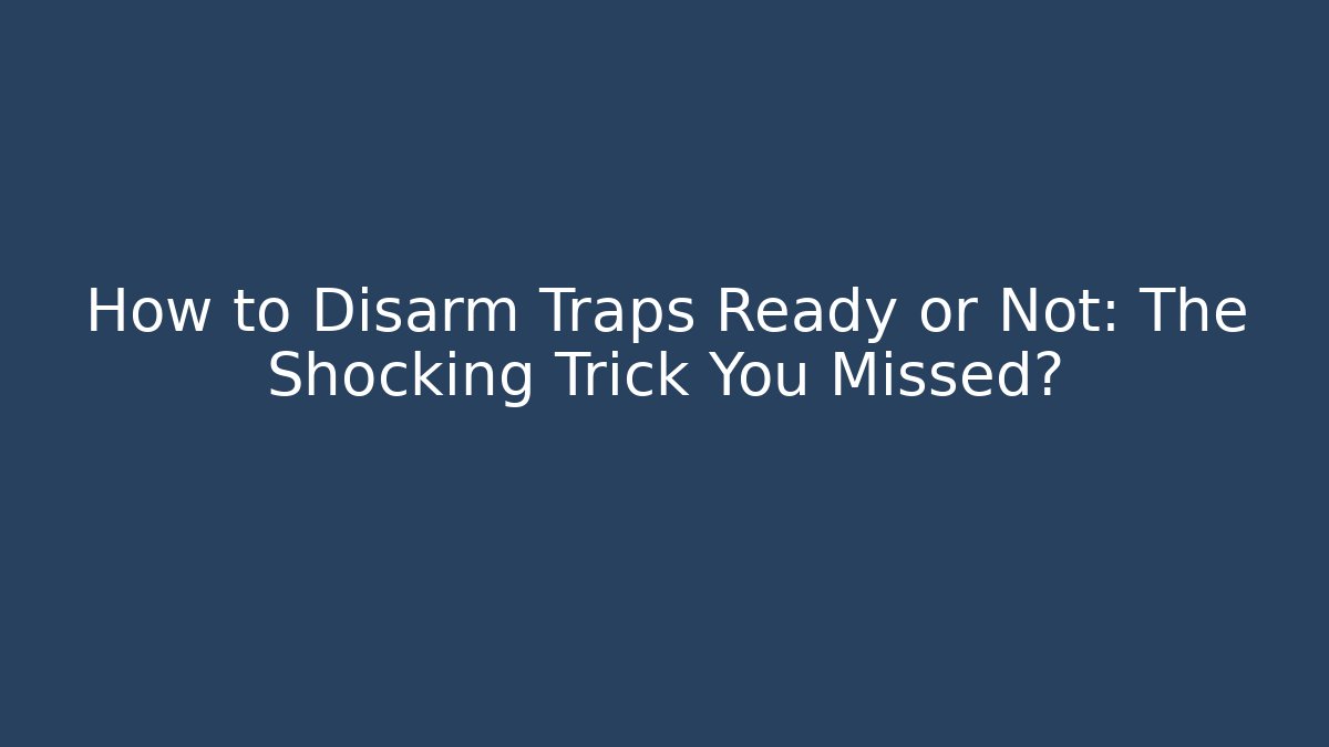 How to Disarm Traps Ready or Not: The Shocking Trick You Missed? - Buddy Program