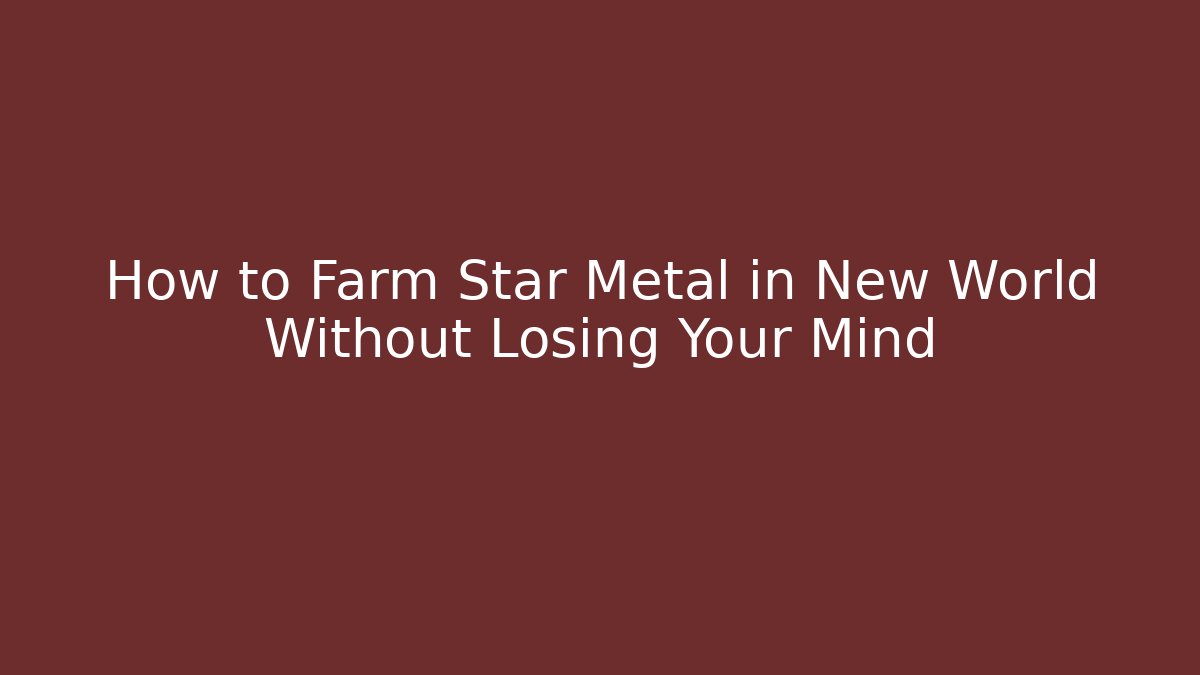 How to Farm Star Metal in New World Without Losing Your Mind