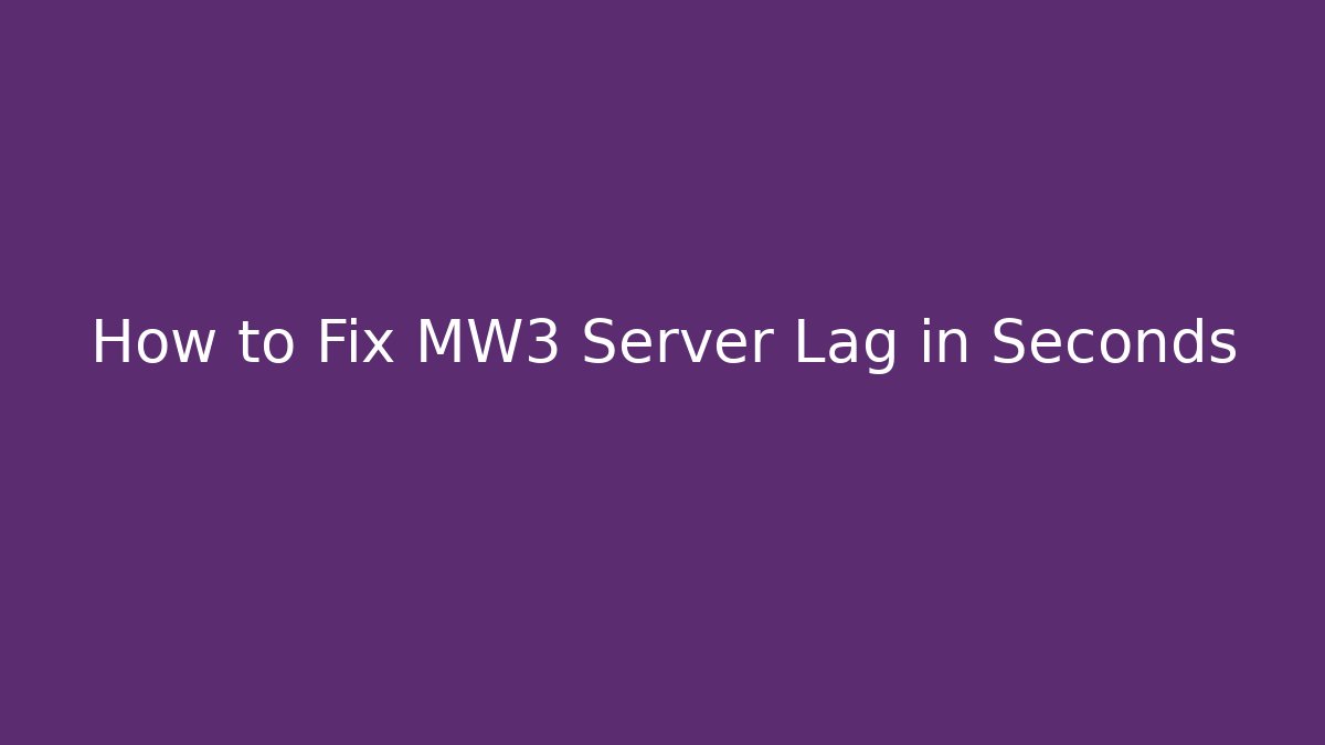 How to Fix MW3 Server Lag in Seconds