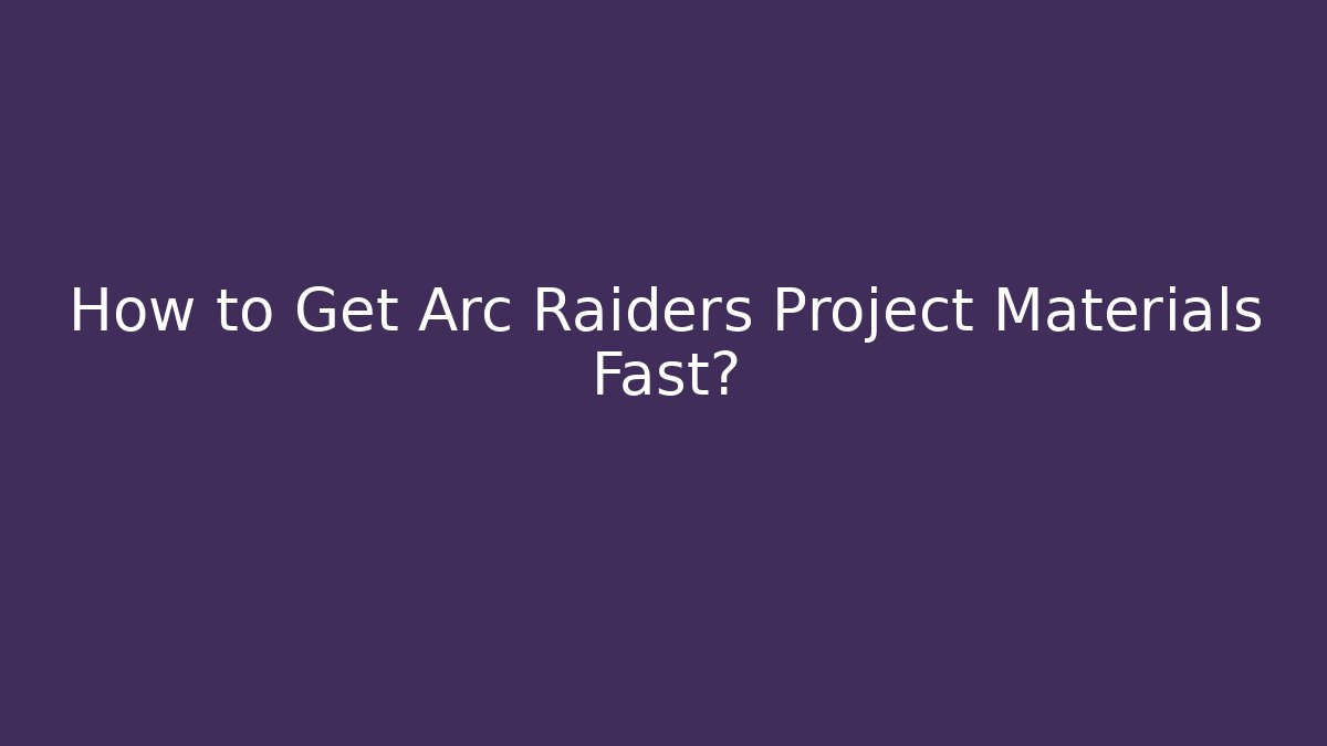 How to Get Arc Raiders Project Materials Fast? - Buddy Program
