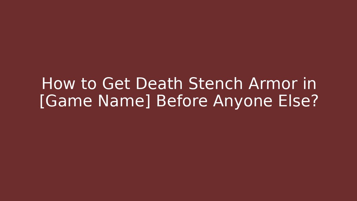 How to Get Death Stench Armor in [Game Name] Before Anyone Else? - Buddy Program