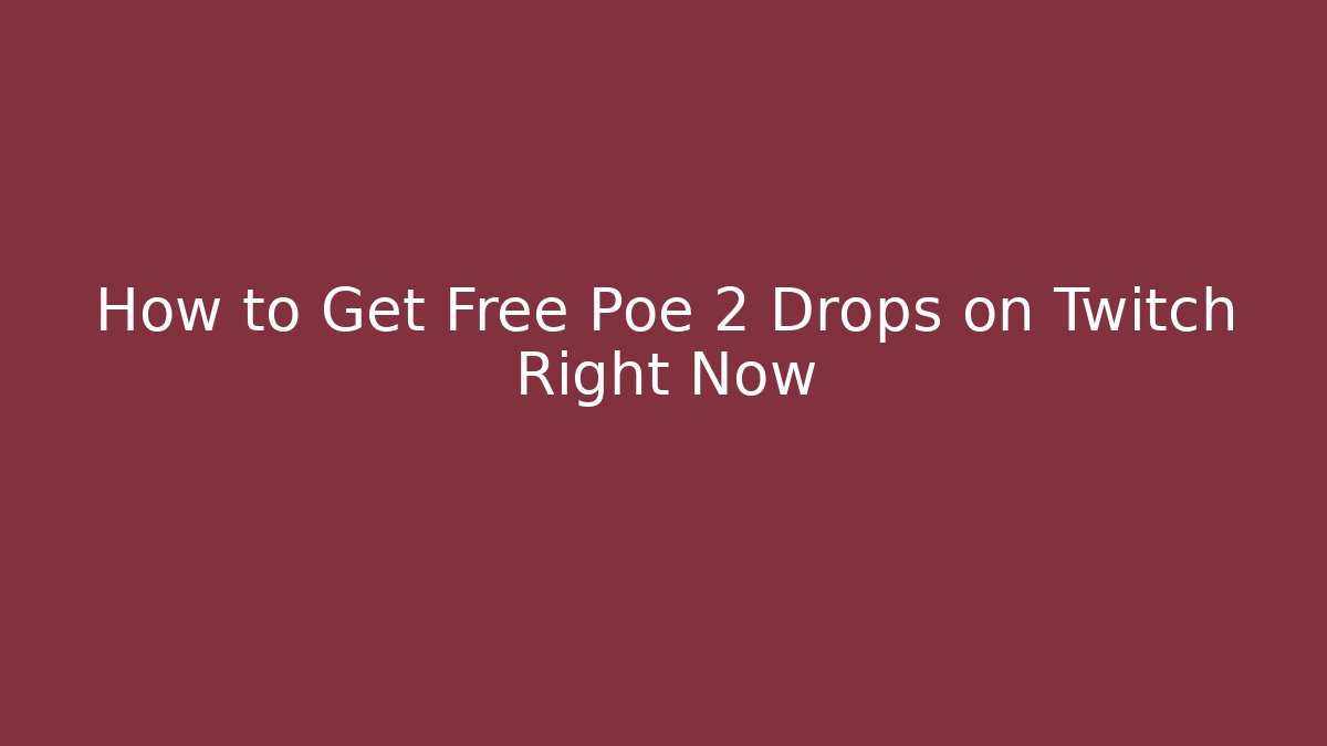 How to Get Free Poe 2 Drops on Twitch Right Now