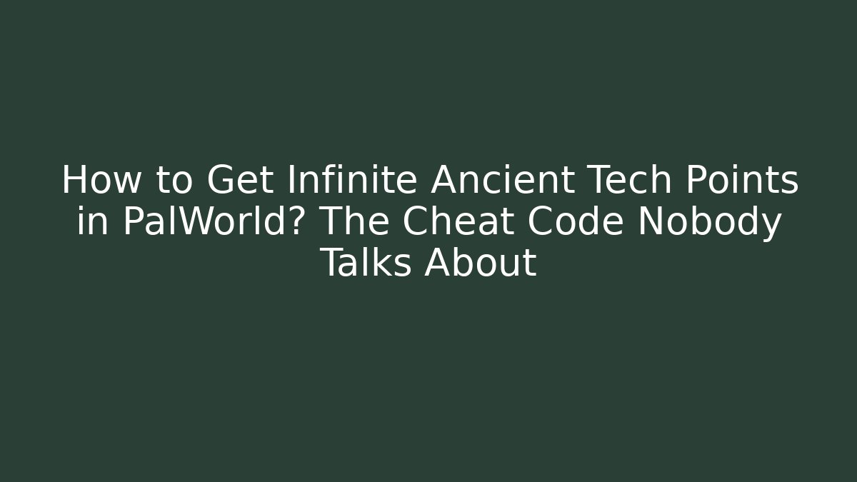 How to Get Infinite Ancient Tech Points in PalWorld? The Cheat Code Nobody Talks About