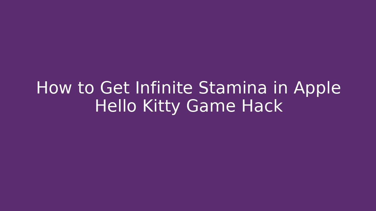 How to Get Infinite Stamina in Apple Hello Kitty Game Hack
