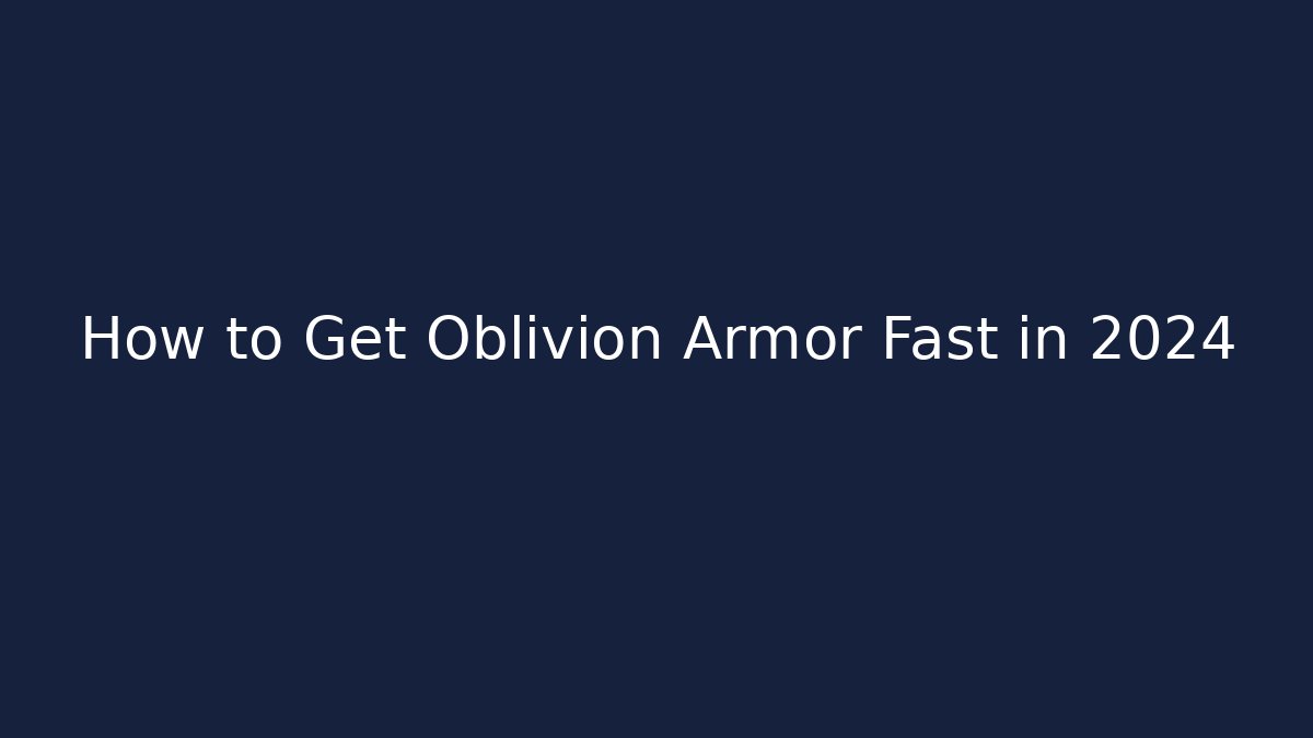 How to Get Oblivion Armor Fast in 2024