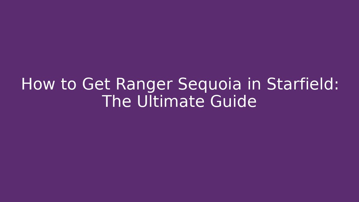 How to Get Ranger Sequoia in Starfield: The Ultimate Guide - Buddy Program