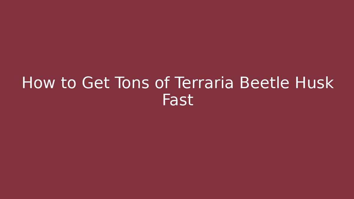 How to Get Tons of Terraria Beetle Husk Fast