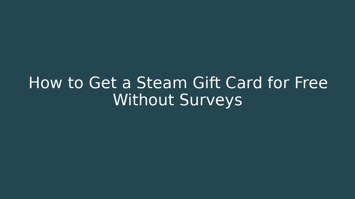 How to Get a Steam Gift Card for Free Without Surveys