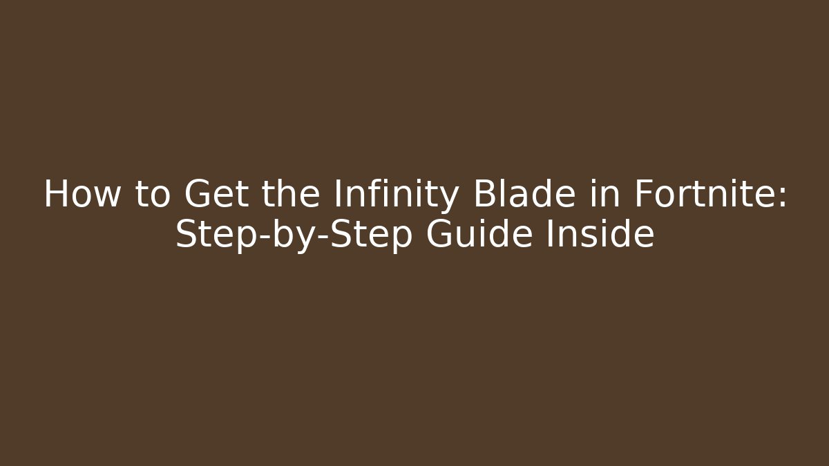 How to Get the Infinity Blade in Fortnite: Step-by-Step Guide Inside - Buddy Program