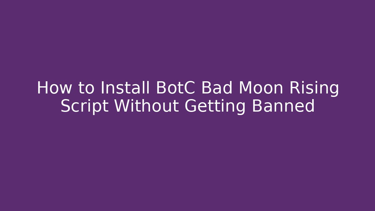 How to Install BotC Bad Moon Rising Script Without Getting Banned