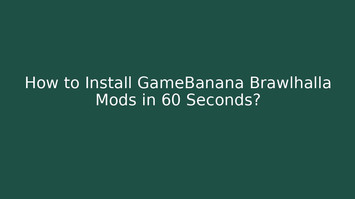 How to Install GameBanana Brawlhalla Mods in 60 Seconds?