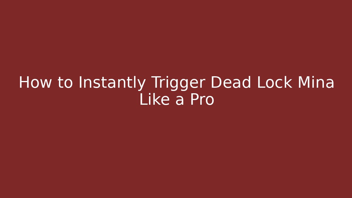 How to Instantly Trigger Dead Lock Mina Like a Pro