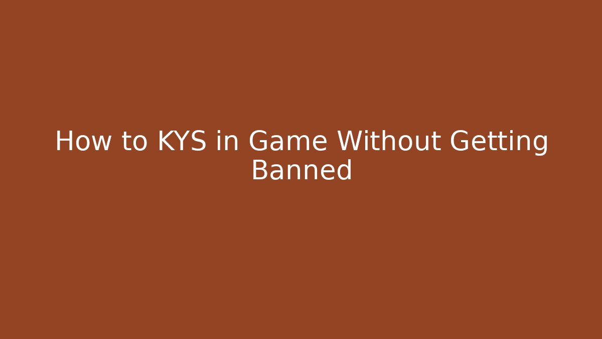How to KYS in Game Without Getting Banned