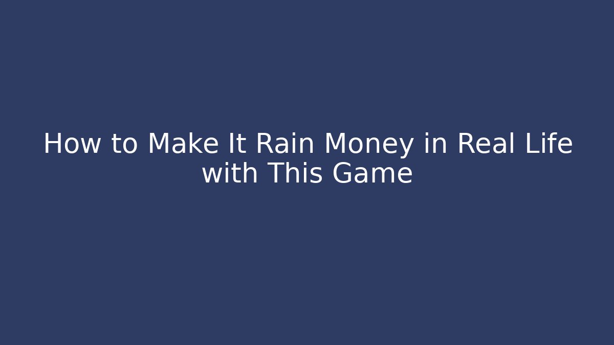 How to Make It Rain Money in Real Life with This Game