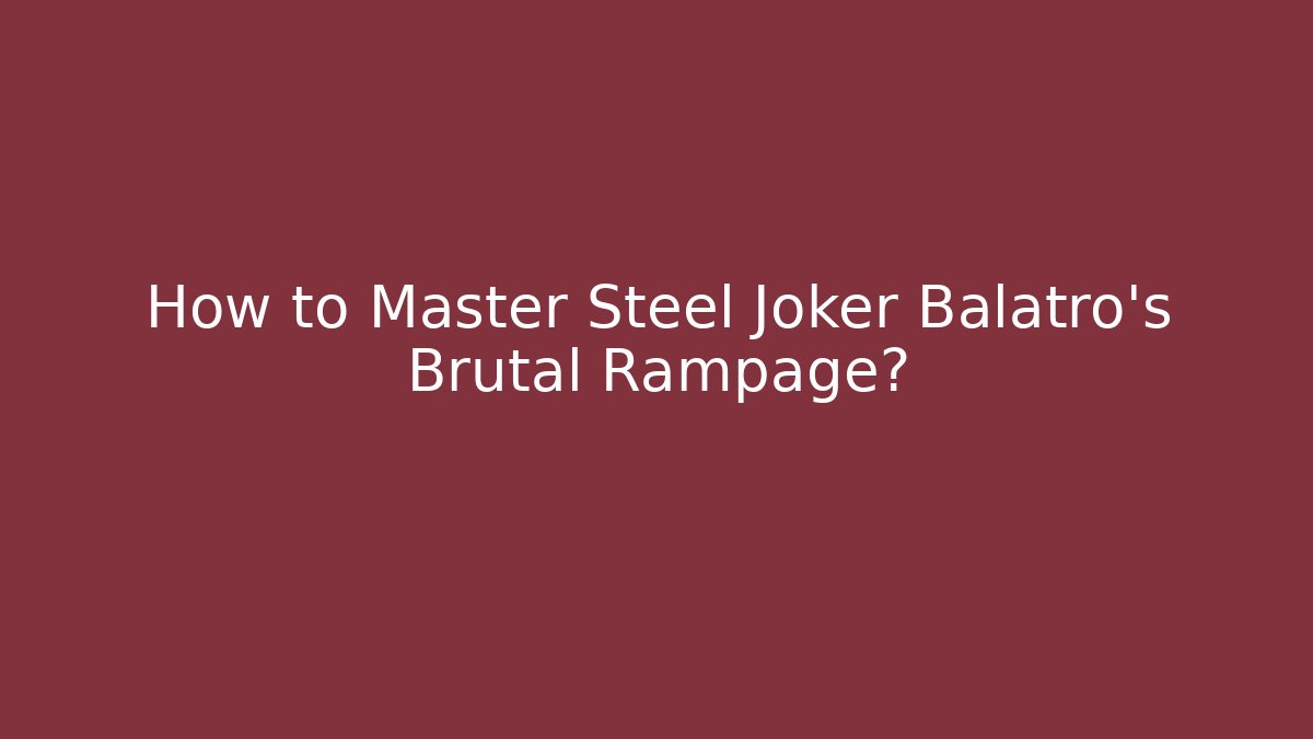 How to Master Steel Joker Balatro's Brutal Rampage? - Buddy Program