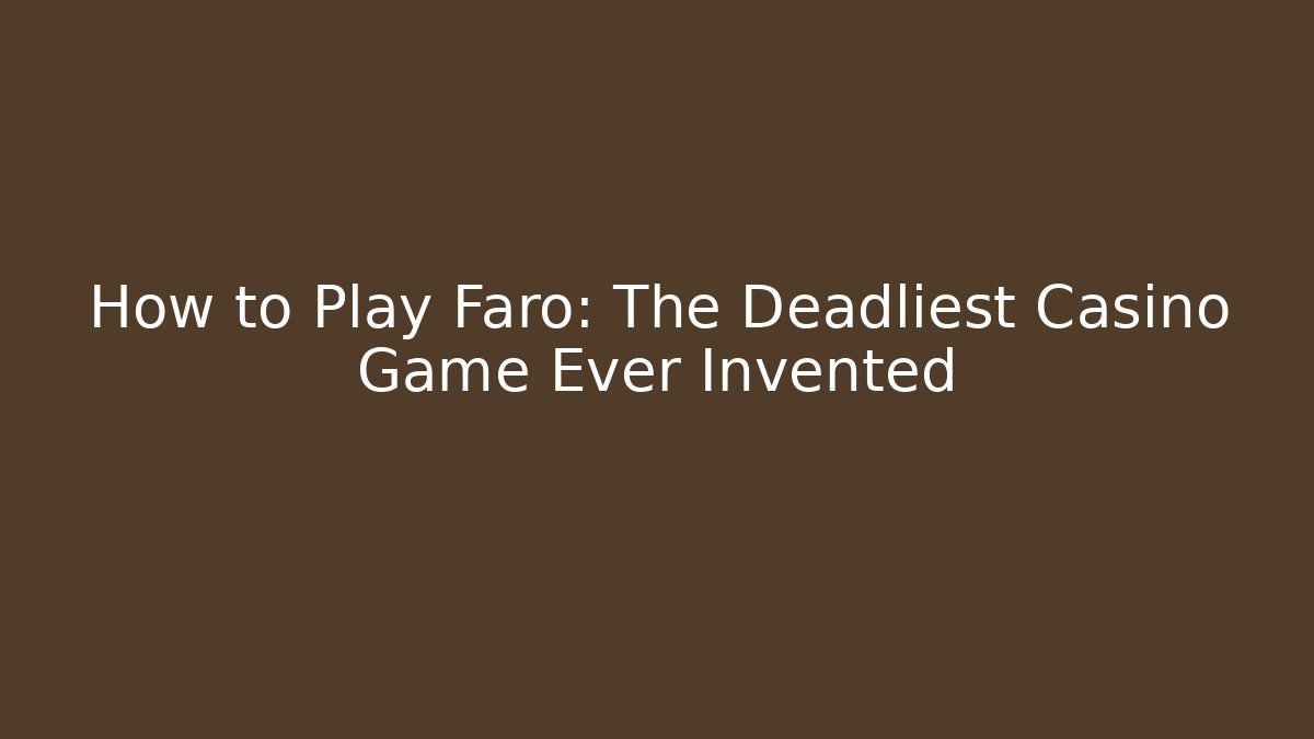 How to Play Faro: The Deadliest Casino Game Ever Invented