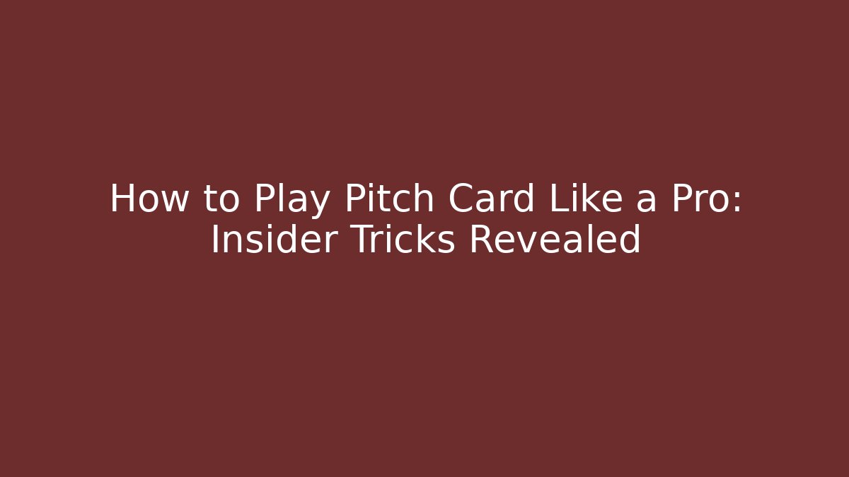 How to Play Pitch Card Like a Pro: Insider Tricks Revealed