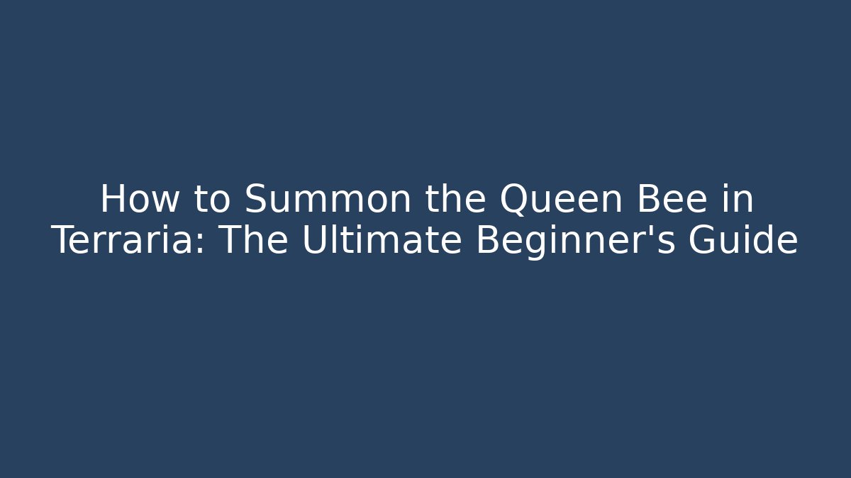 How to Summon the Queen Bee in Terraria: The Ultimate Beginner's Guide - Buddy Program