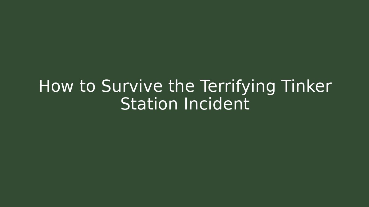 How to Survive the Terrifying Tinker Station Incident - Buddy Program