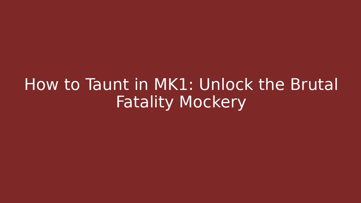 How to Taunt in MK1: Unlock the Brutal Fatality Mockery