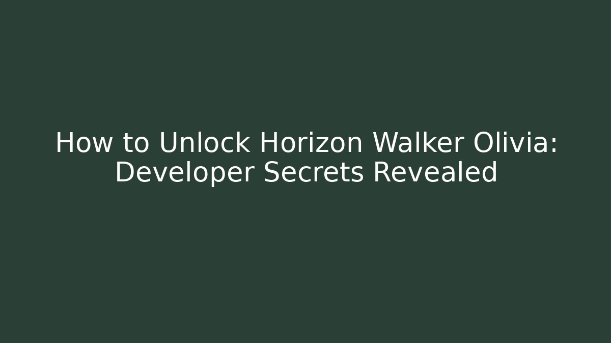 How to Unlock Horizon Walker Olivia: Developer Secrets Revealed - Buddy Program