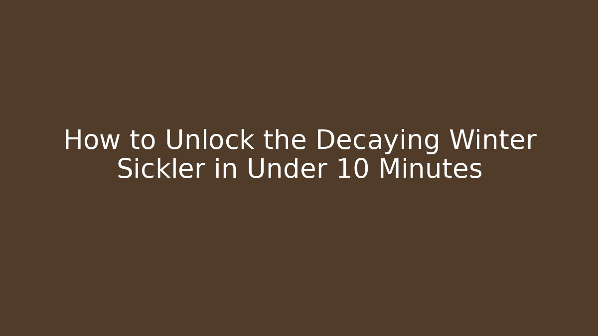 How to Unlock the Decaying Winter Sickler in Under 10 Minutes