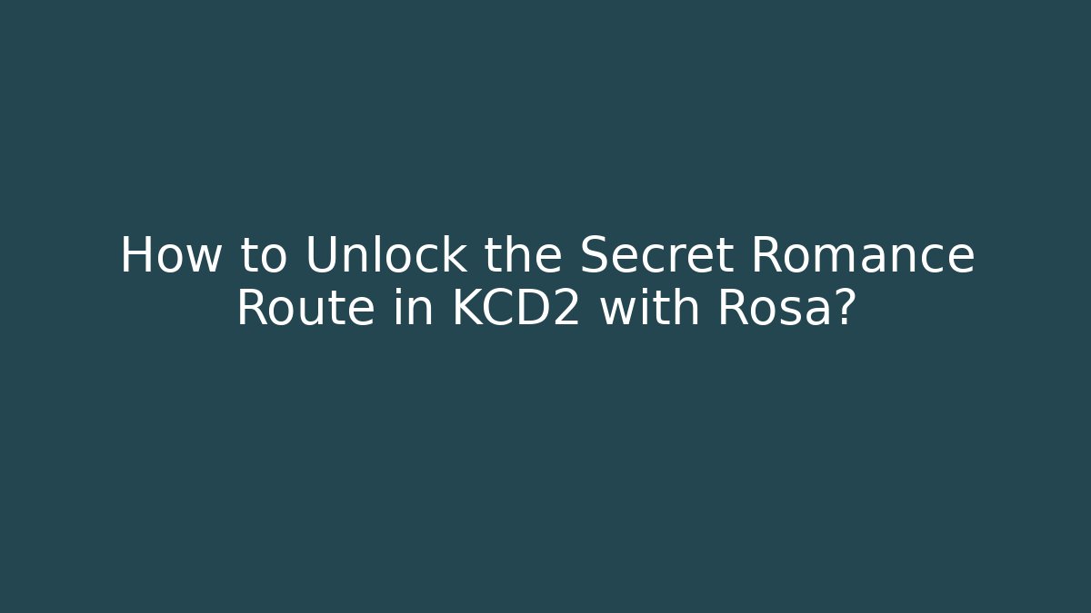 How to Unlock the Secret Romance Route in KCD2 with Rosa?