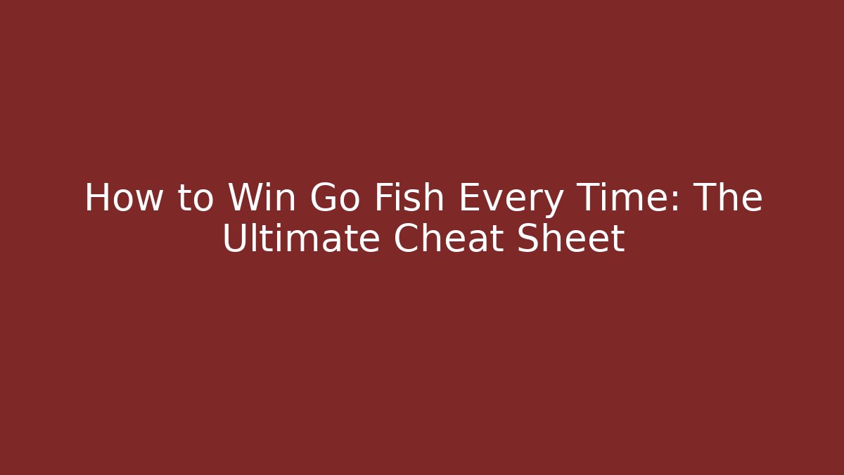 How to Win Go Fish Every Time: The Ultimate Cheat Sheet