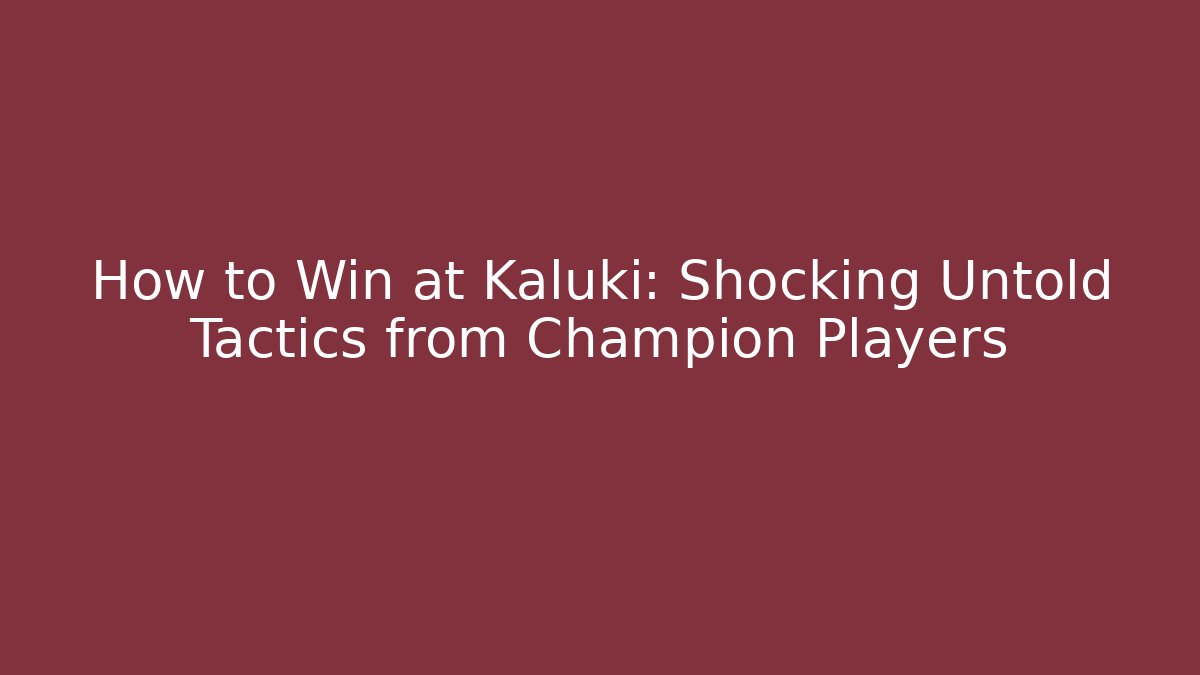 How to Win at Kaluki: Shocking Untold Tactics from Champion Players