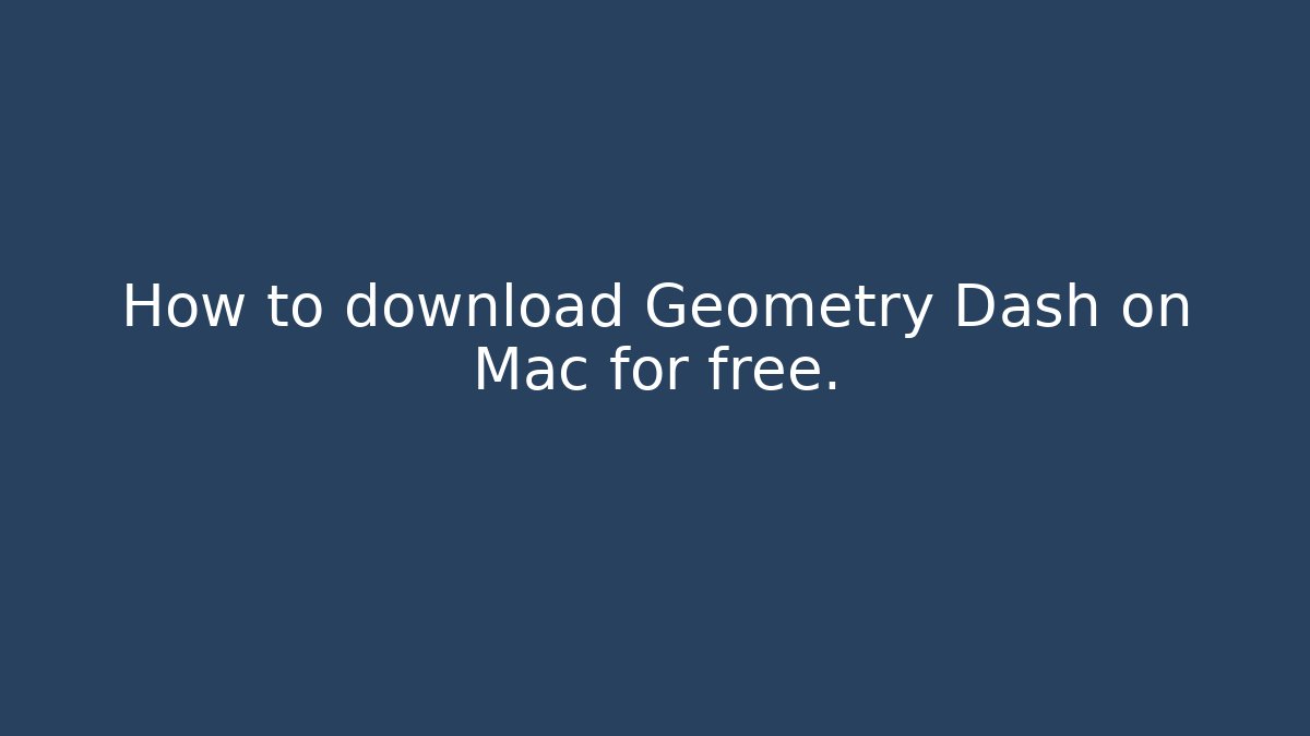 How to download Geometry Dash on Mac for free.