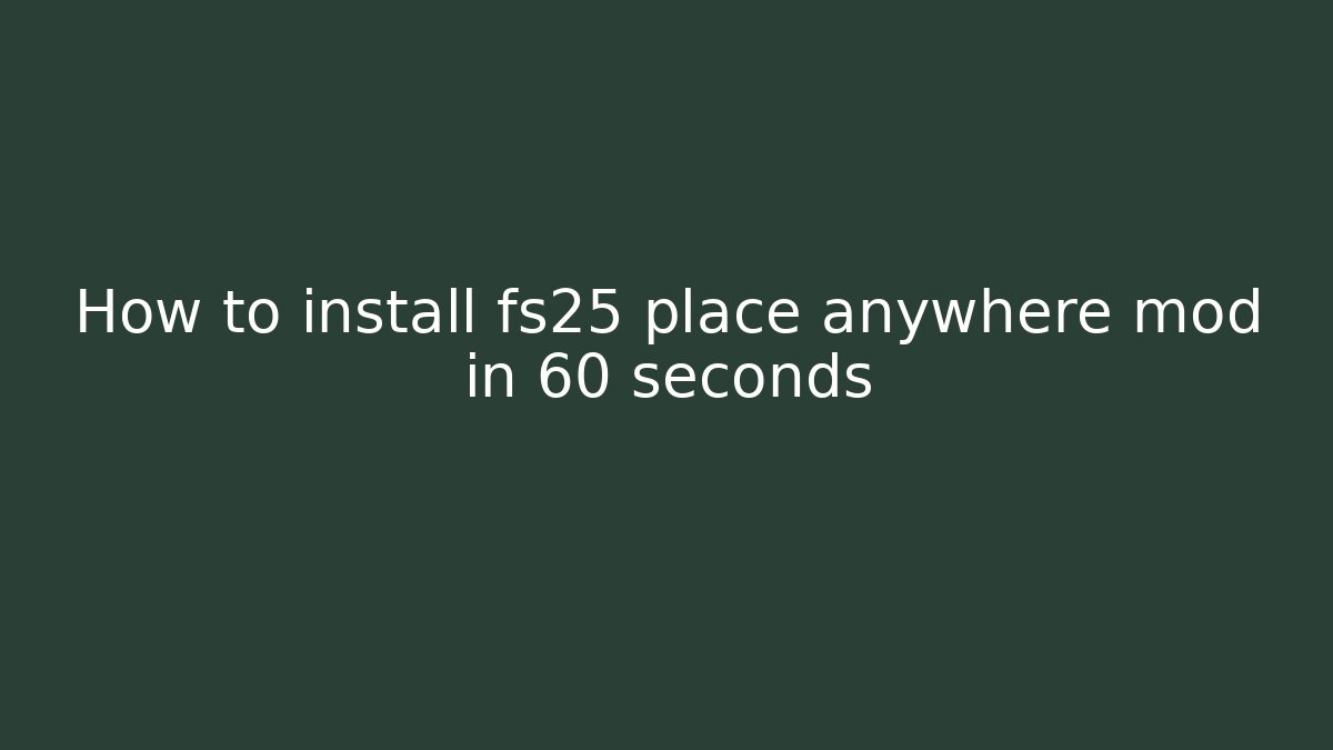 How to install fs25 place anywhere mod in 60 seconds