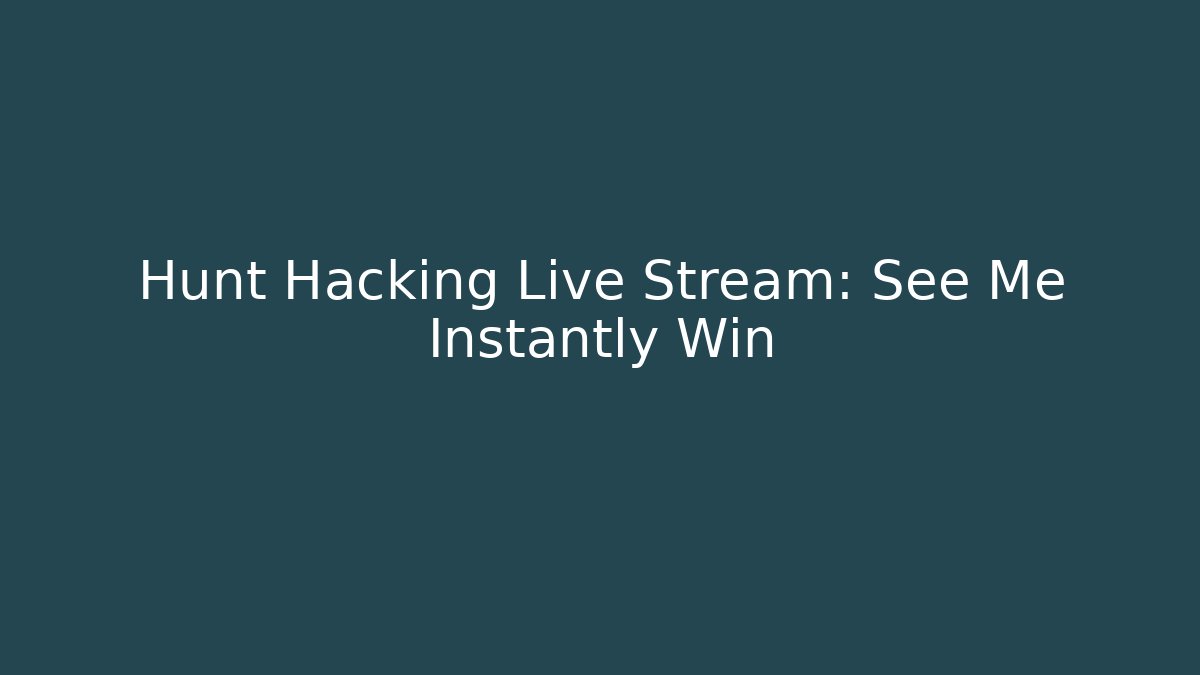 Hunt Hacking Live Stream: See Me Instantly Win