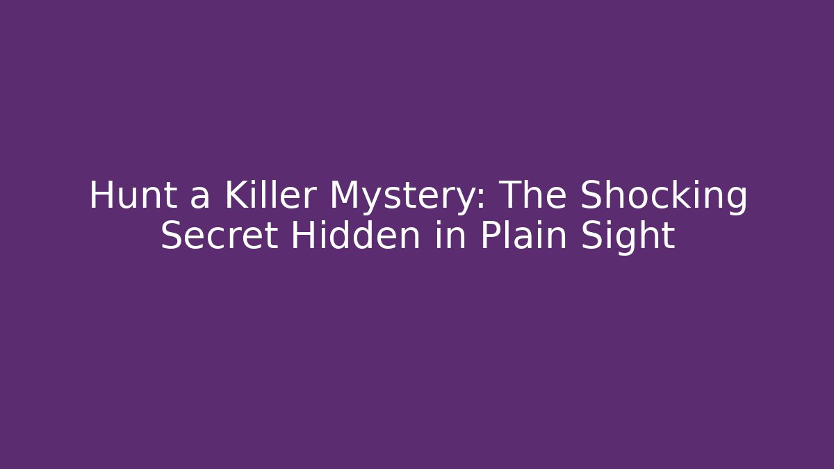 Hunt a Killer Mystery: The Shocking Secret Hidden in Plain Sight
