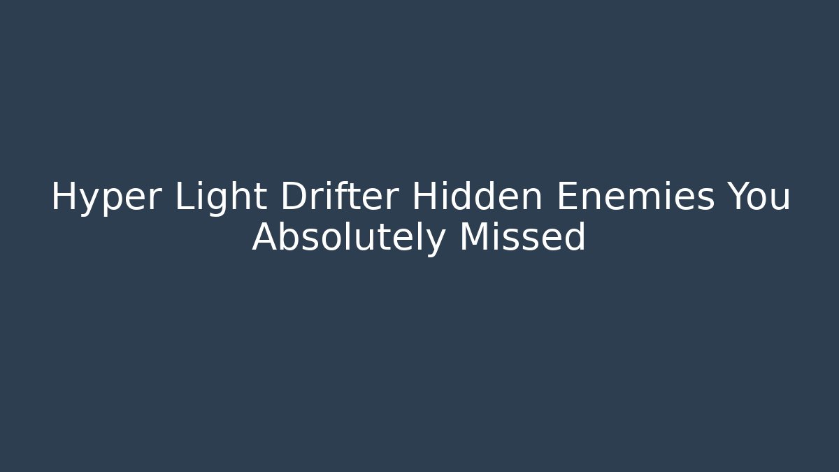 Hyper Light Drifter Hidden Enemies You Absolutely Missed