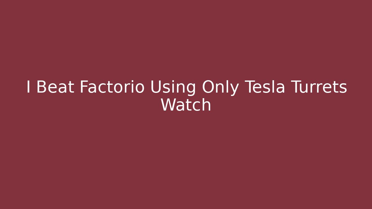 I Beat Factorio Using Only Tesla Turrets Watch