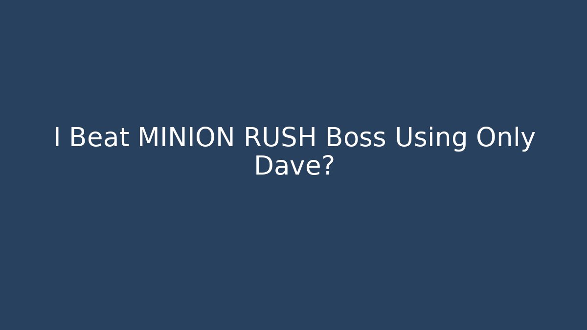 I Beat MINION RUSH Boss Using Only Dave?