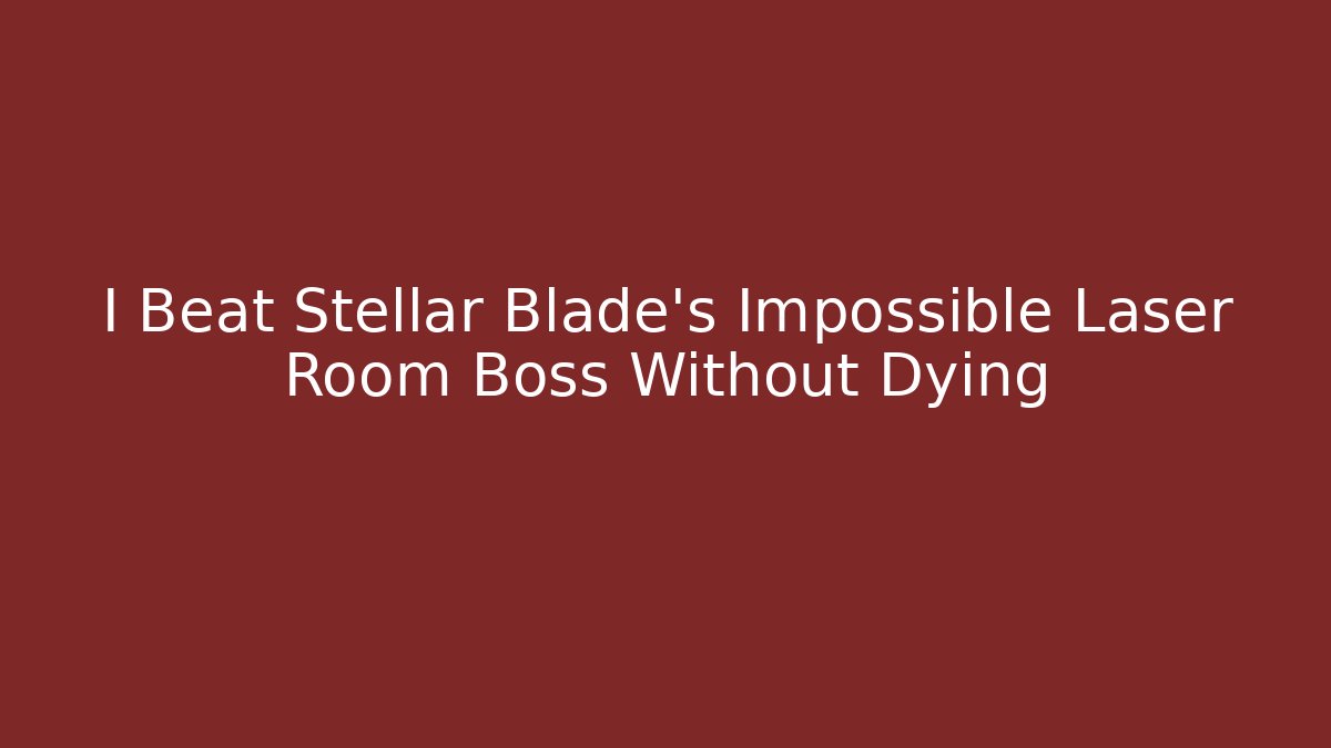 I Beat Stellar Blade's Impossible Laser Room Boss Without Dying - Buddy Program