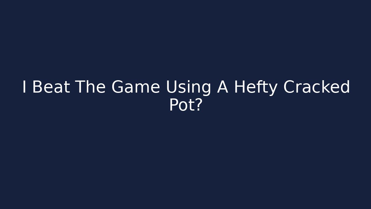 I Beat The Game Using A Hefty Cracked Pot? - Buddy Program