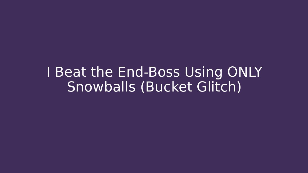 I Beat the End-Boss Using ONLY Snowballs (Bucket Glitch) - Buddy Program