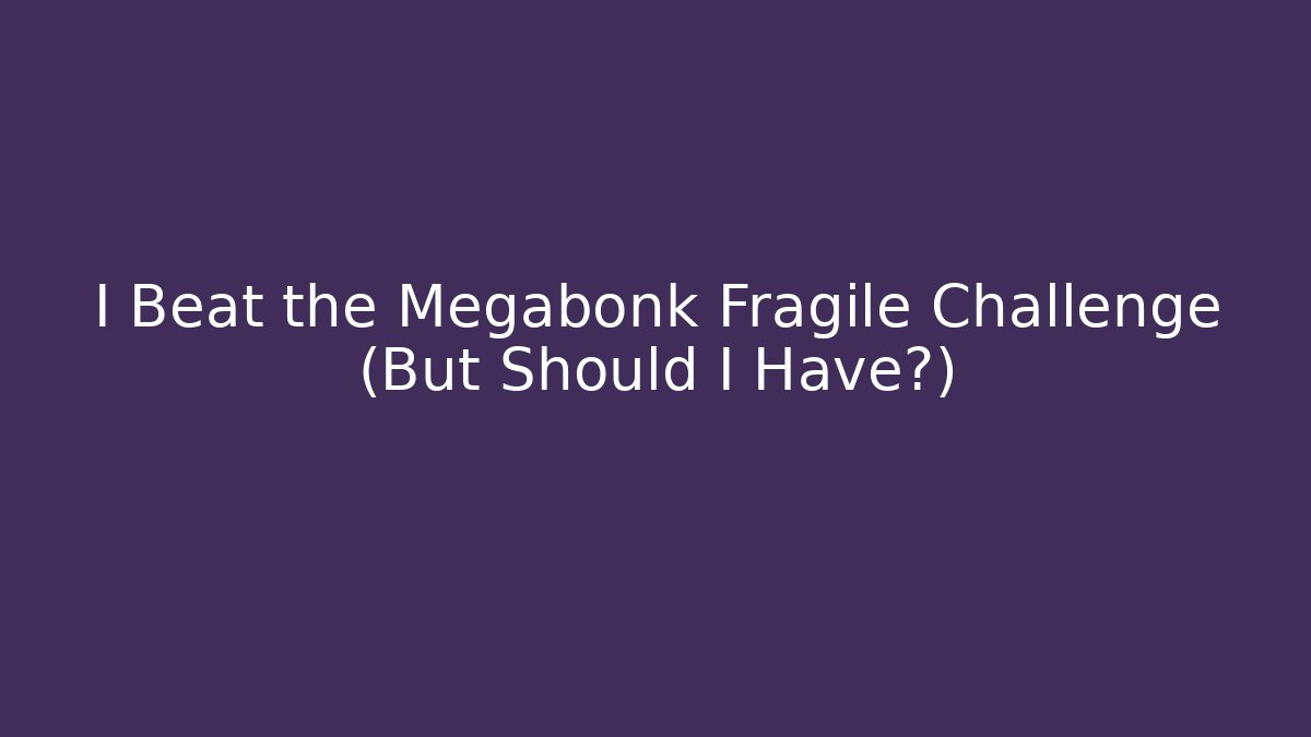 I Beat the Megabonk Fragile Challenge (But Should I Have?)