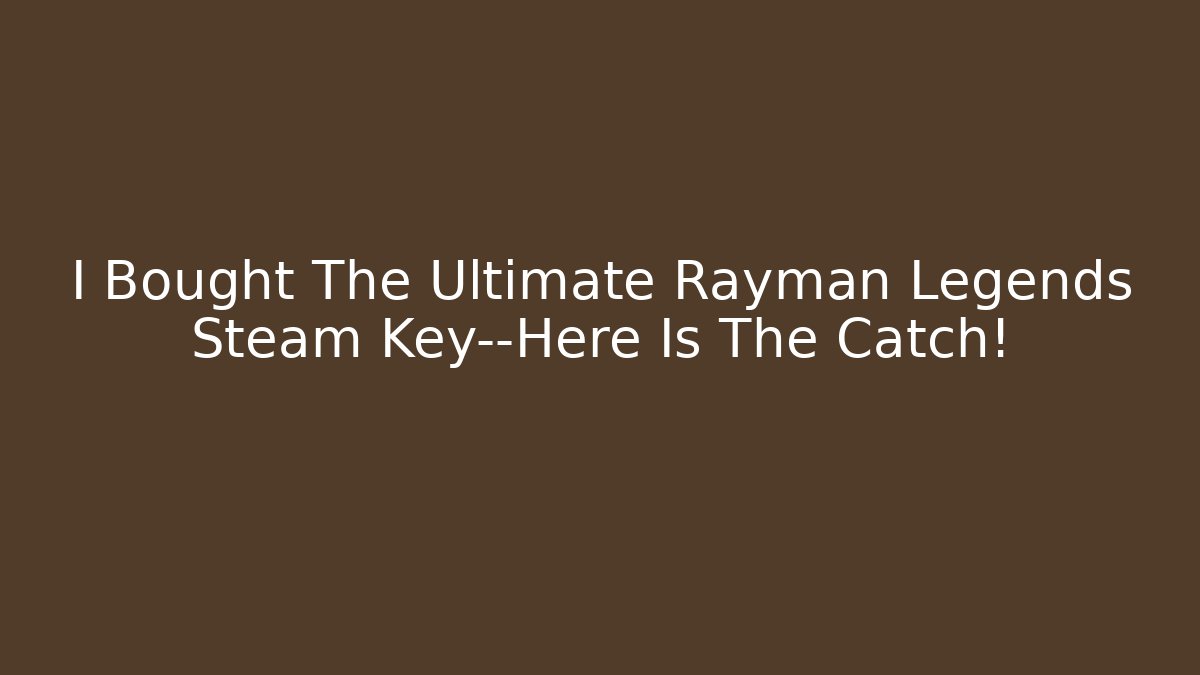 I Bought The Ultimate Rayman Legends Steam Key—Here Is The Catch! - Buddy Program