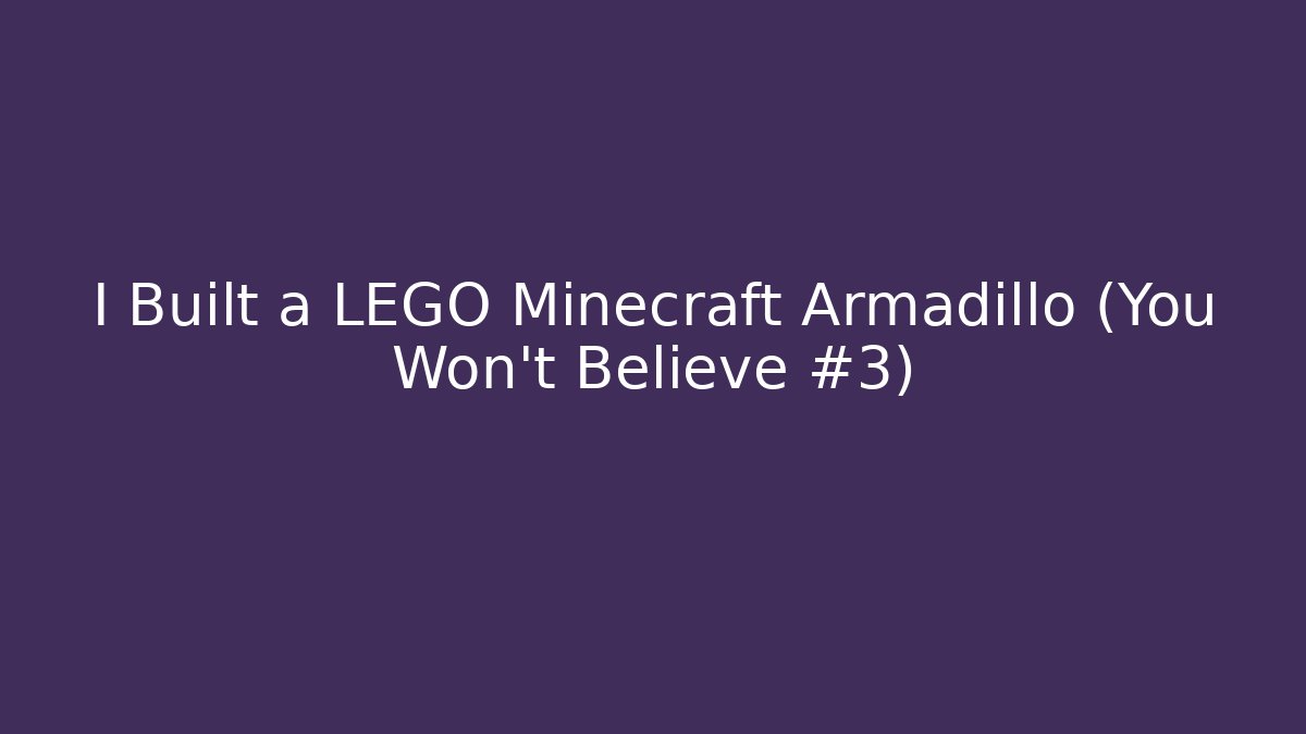 I Built a LEGO Minecraft Armadillo (You Won't Believe #3)