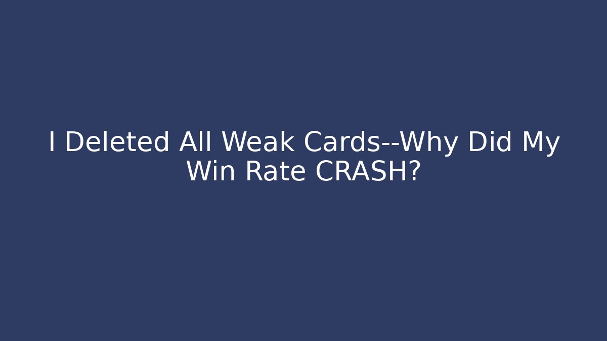 I Deleted All Weak Cards—Why Did My Win Rate CRASH? - Buddy Program