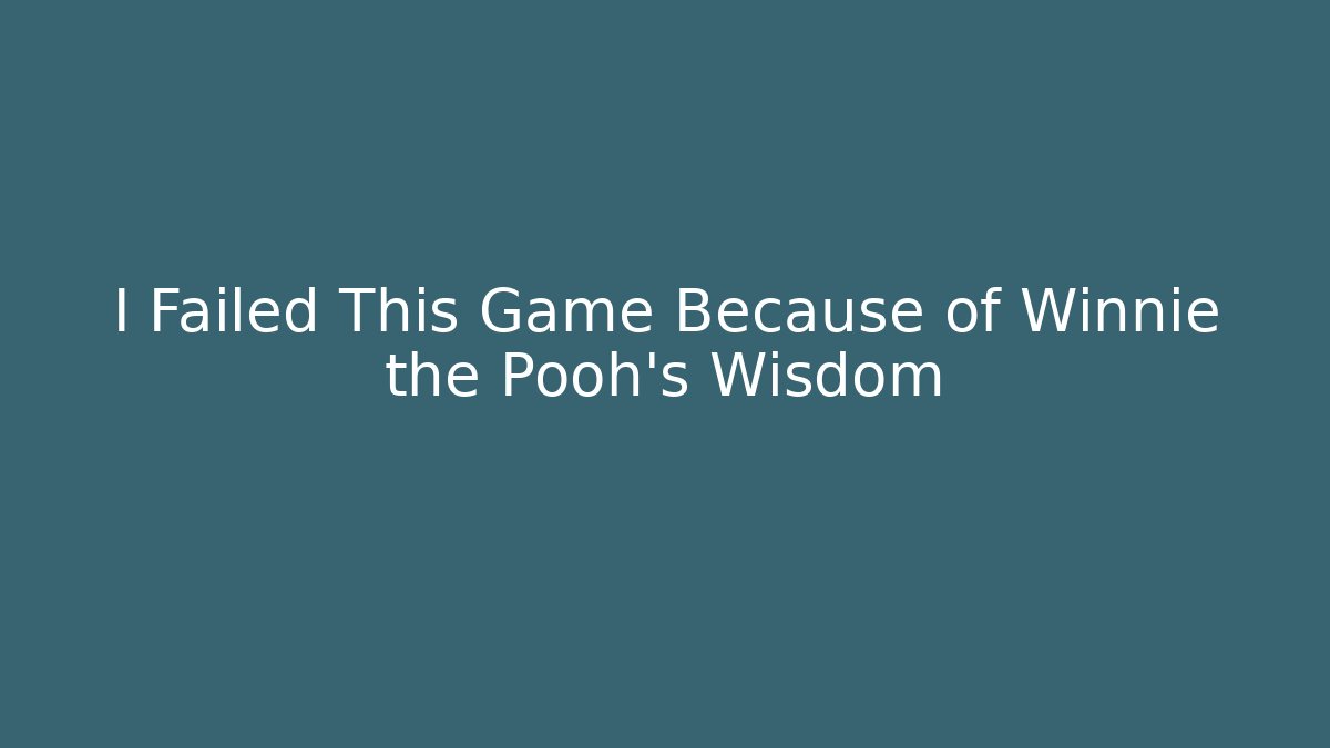 I Failed This Game Because of Winnie the Pooh's Wisdom