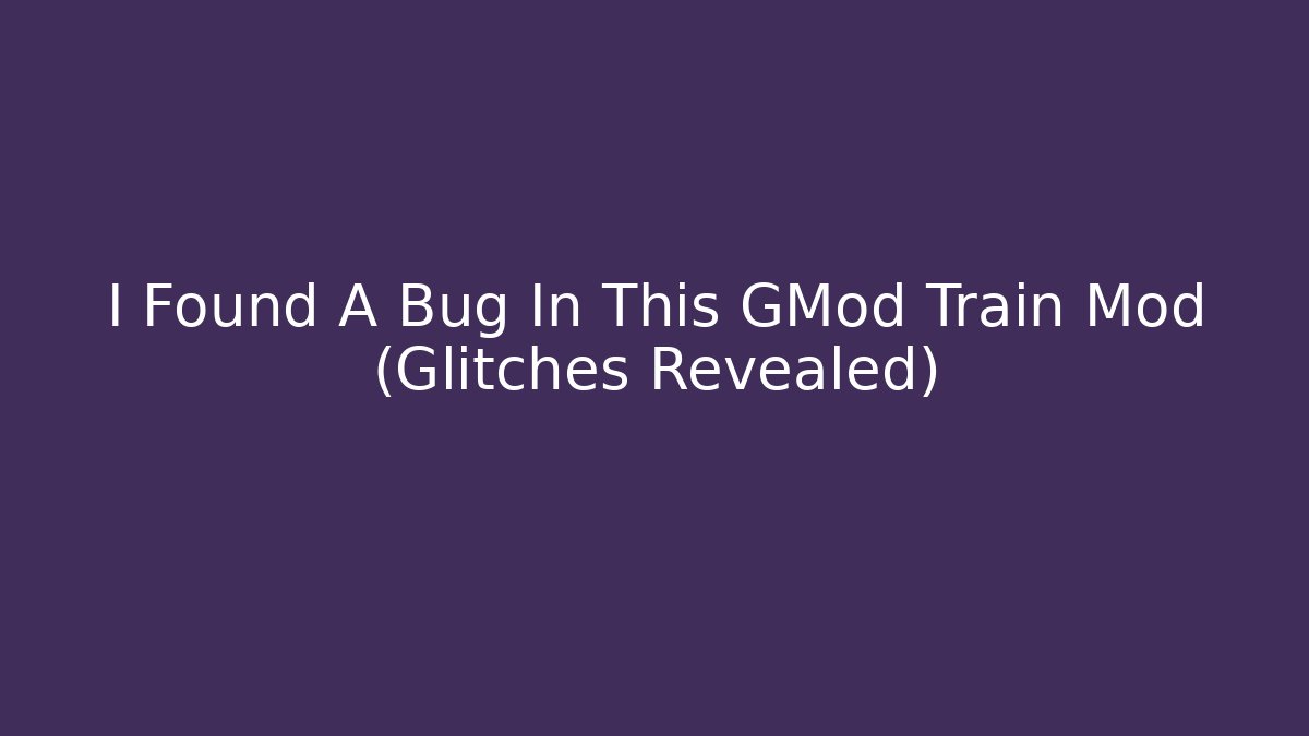I Found A Bug In This GMod Train Mod (Glitches Revealed)