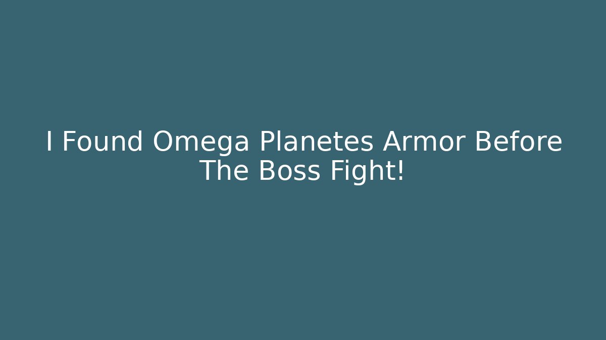 I Found Omega Planetes Armor Before The Boss Fight!