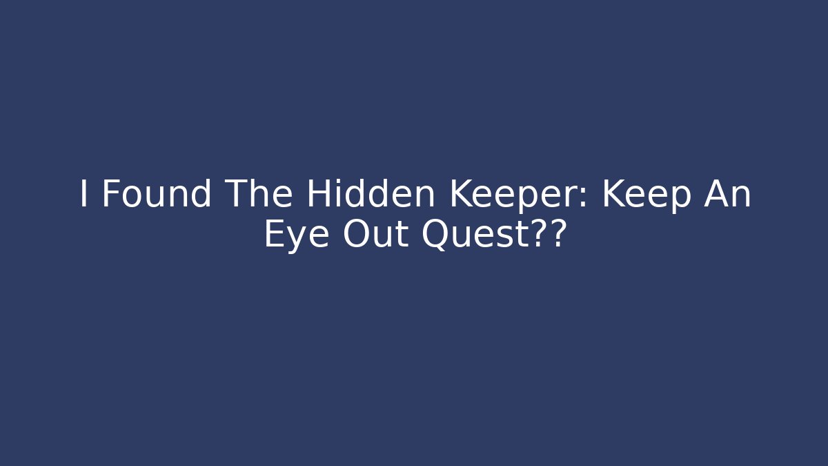 I Found The Hidden Keeper: Keep An Eye Out Quest真相