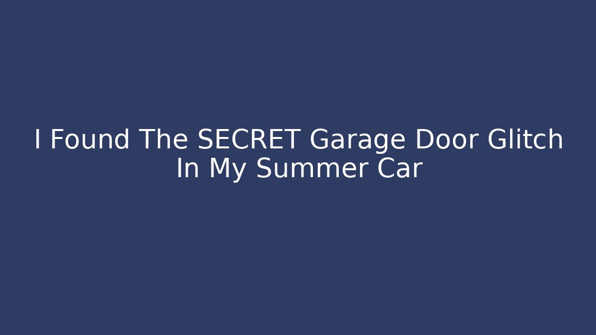 I Found The SECRET Garage Door Glitch In My Summer Car