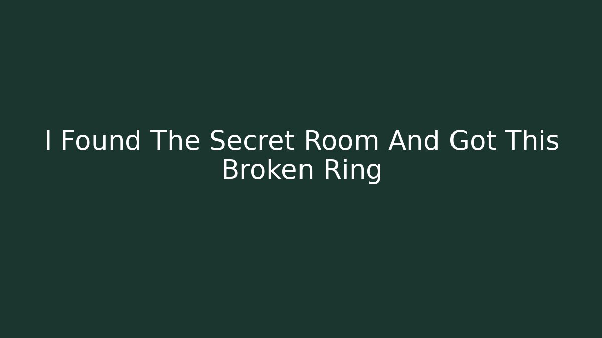 I Found The Secret Room And Got This Broken Ring