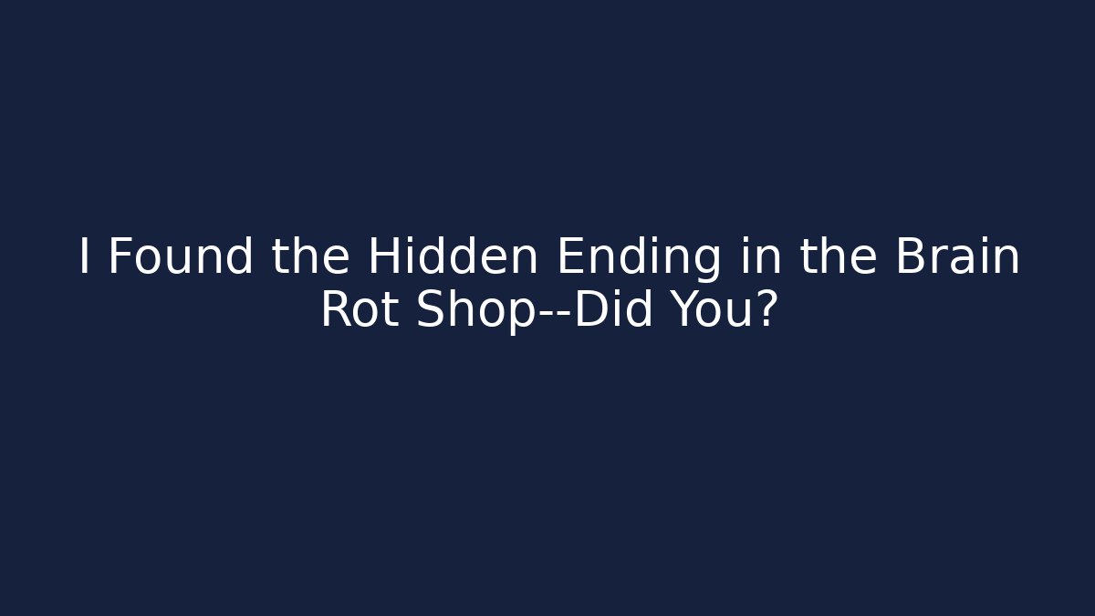 I Found the Hidden Ending in the Brain Rot Shop—Did You?